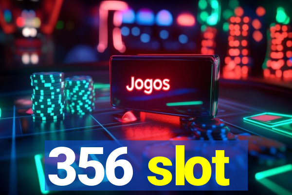 356 slot